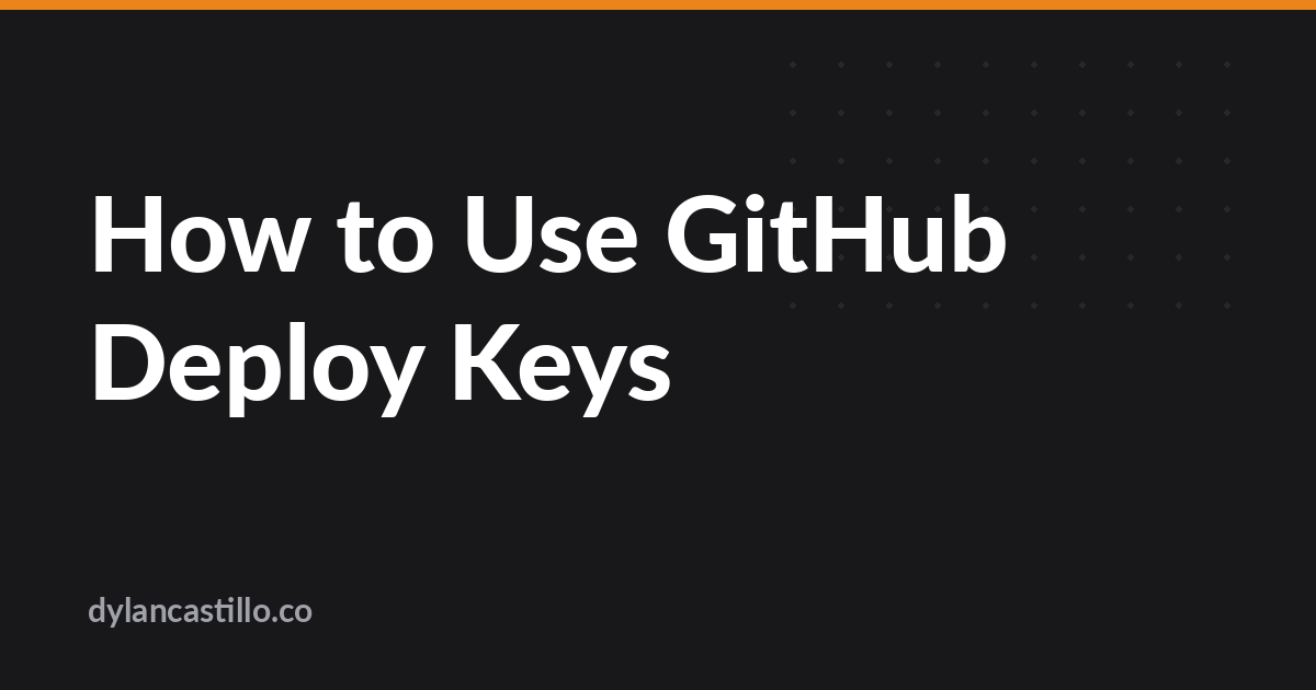 How to Use GitHub Deploy Keys – Dylan Castillo